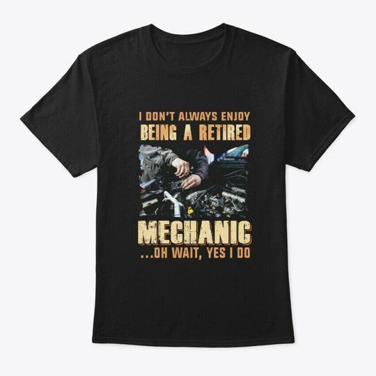 

Mechanic I Dont Always Enjoy Being A T-Shirt Made in the USA Size S to 5XL 4XL