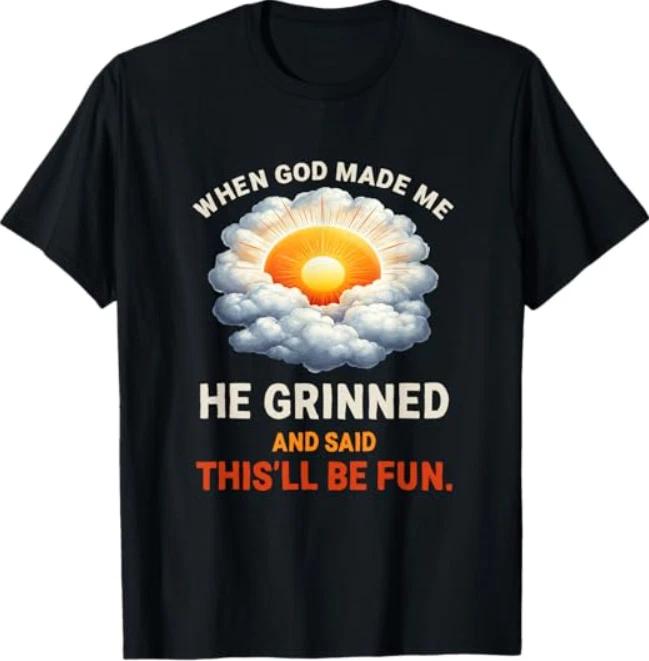 When God Made Me Funny Faithful Humor Quote T-Shirt T-Shirt XL