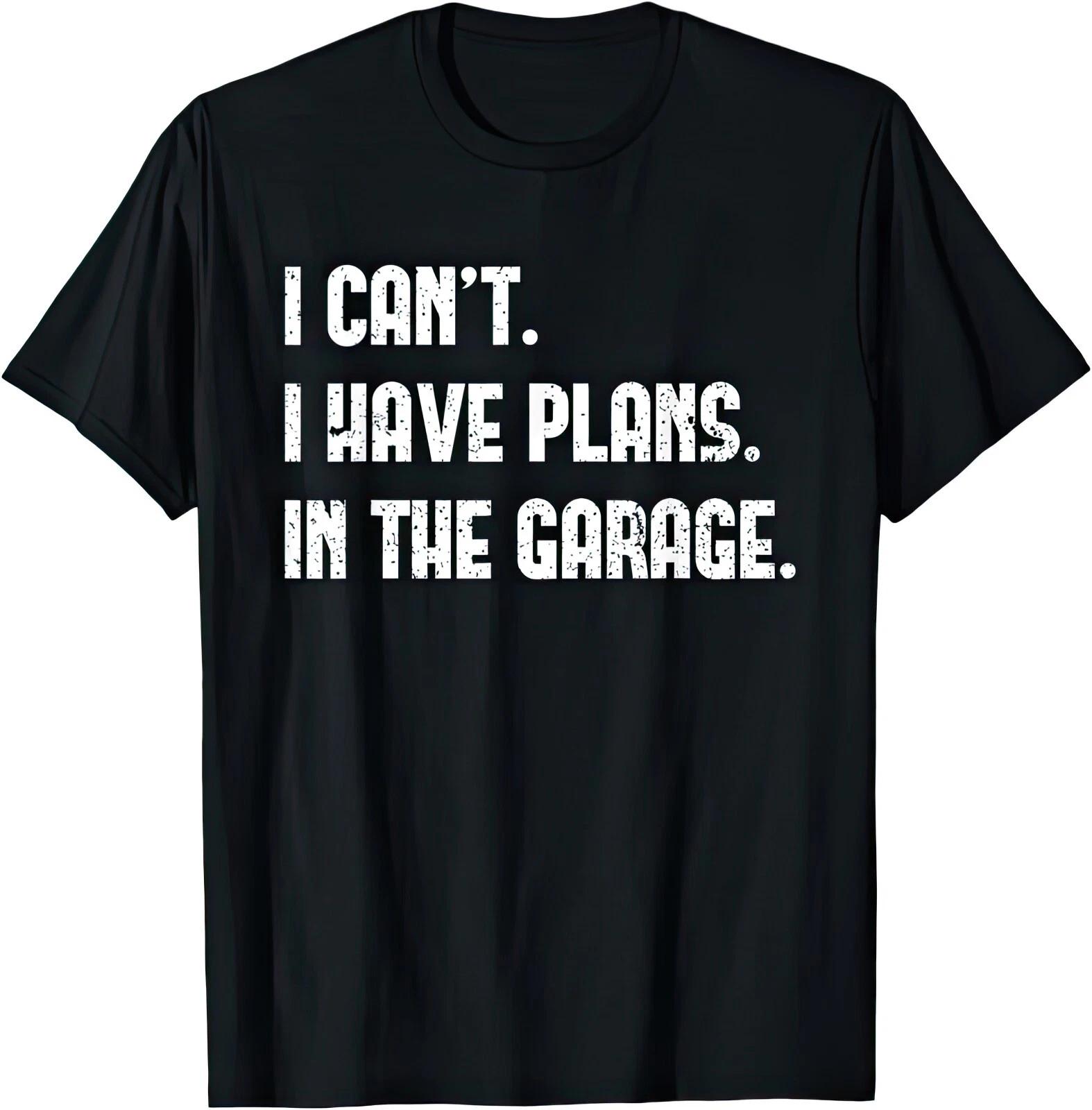 I Can t I Have Plans In The Garage Mechanic Car Lover T Shirt 2XL