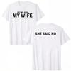 New Let Me Ask My Wife She Said No Funny Husband Print Tshirt Unisex Unisex Unisex Tee Casual Short Sleeve Top