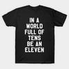 Schwarzes Herren-T-Shirt mit Stranger Things-Print – „In einer Welt voller Zehner sei eine Elf“ – Baumwoll-T-Shirt mit Transferpapier-Druck (ohne Zuschnitt)