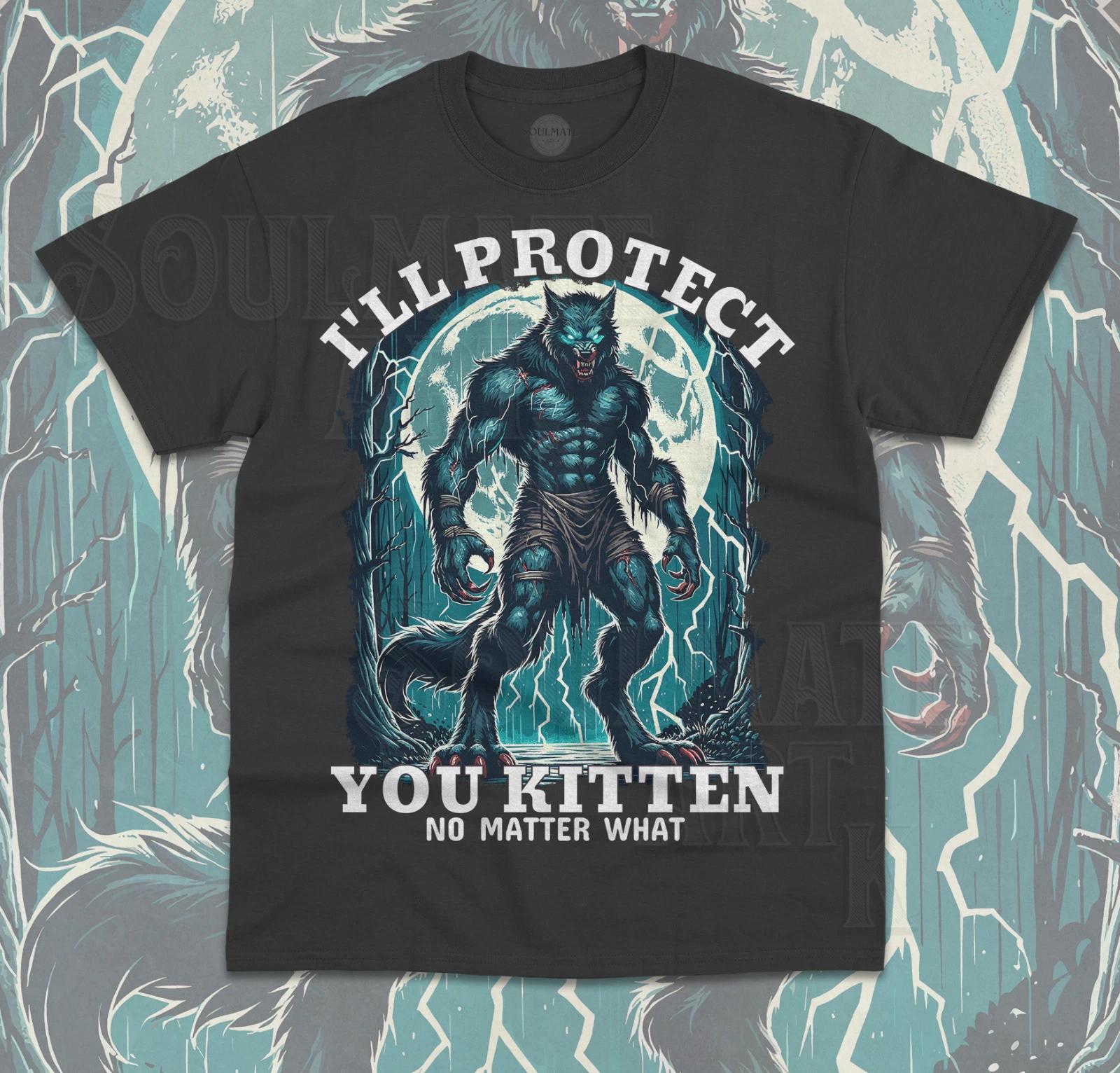 I ll Protect You Kitten No Matter What T-Shirt Funny Meme Alpha Wolf Unisex Tee 3XL