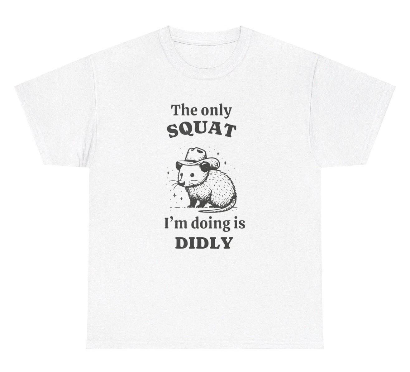 The Only Squat I’m Doing Is Didly T Shirt Funny Gym Pump Cover Ironic Gen Z Tee M