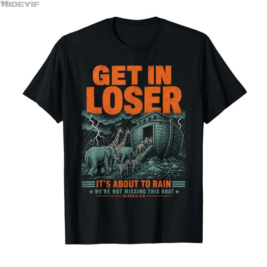 Get in Loser Its About to Rain Noahs Ark Christian Meme Tshirt For Men Women 100 Cotton T Shirts Short Sleeve Tops 05012 S