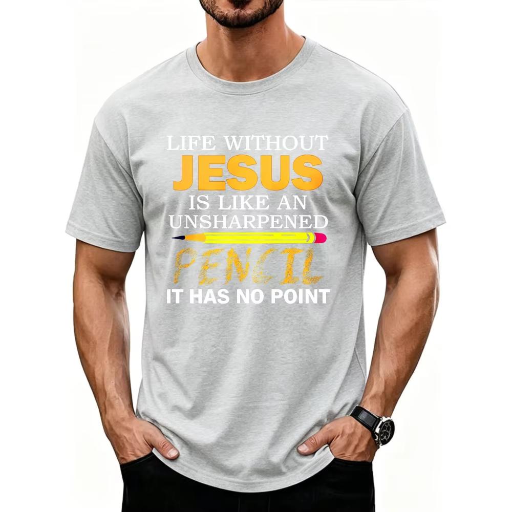 Christian Graphic Tee Life Without Jesus Unsharpened Pencil No Point Religious Casual Short Sleeve Top Church Weekend Daily Gift