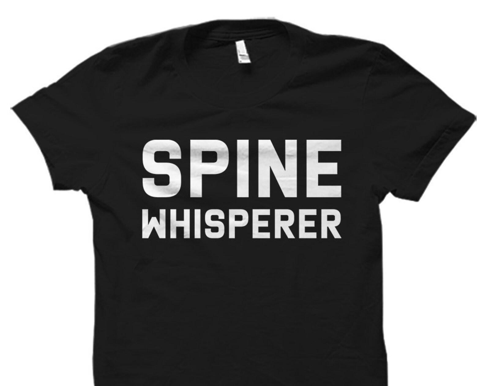 Spine Whisperer Shirt. Chiropractor Gift. Chiropractor Shirt. Spine Shirt. Chiropractor Student. Orthopedic Shirt. Surgeon Shirt #OS1506 4XL