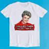 Jessica Fletcher T-Shirt I Killed Them All Murder She Wrote Meme Gift Tee K214
