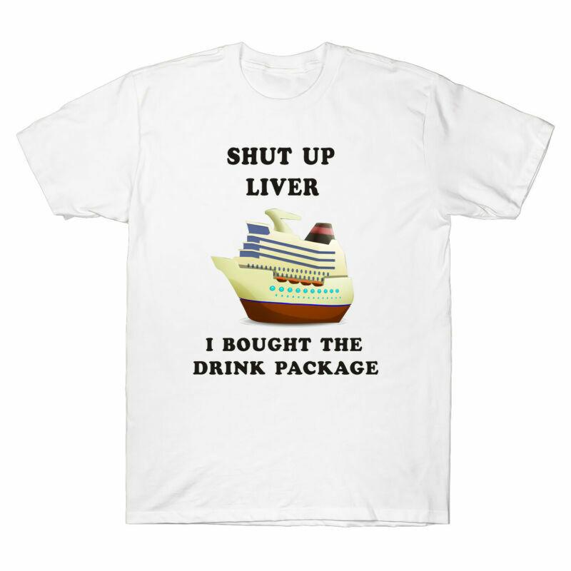 Drink I Liver Funny Bought The Cotton Unisexs Cruise Shut Package Up Tee Tshirt