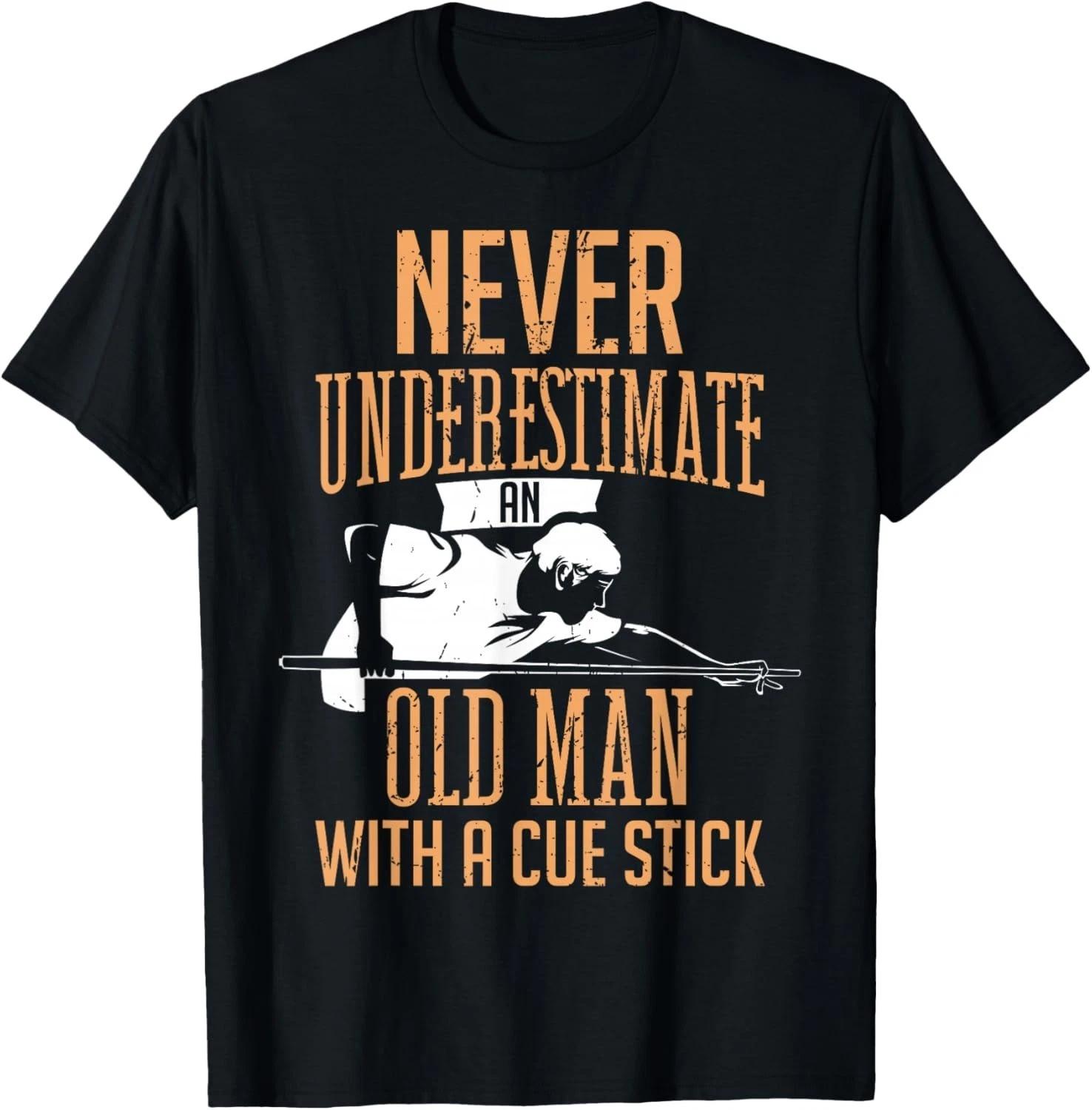 

Never Underestimate An Old Man Pool Billiards Snooker Player Gift Unisex T-Shirt S