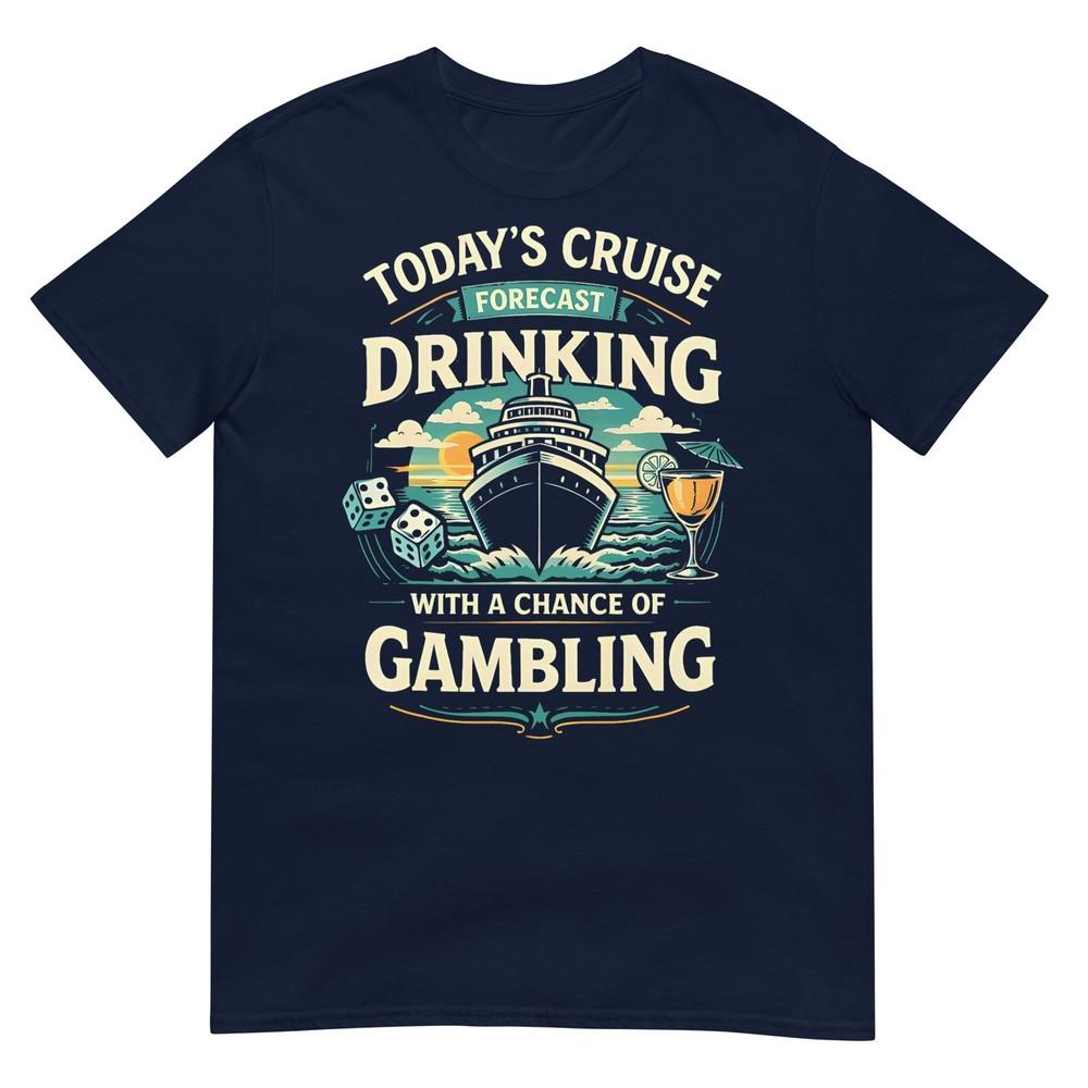 Todays Cruise Forecast Drinking With A Chance Of Gambling Tshirt S