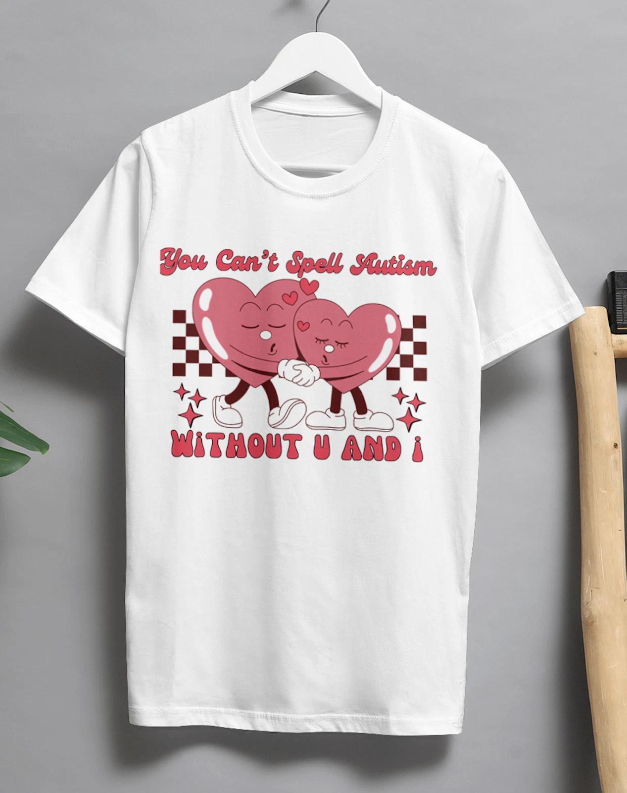Funny Autism Awareness T-Shirt You Can t Spell Autism Without You and I L