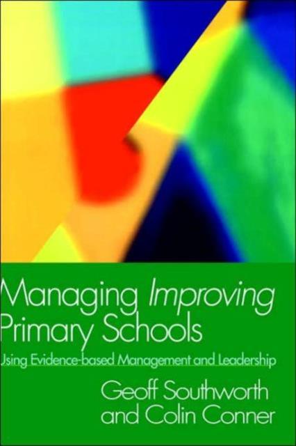 The Managing Improving Primary Schools : Using Evidence-based Management Book