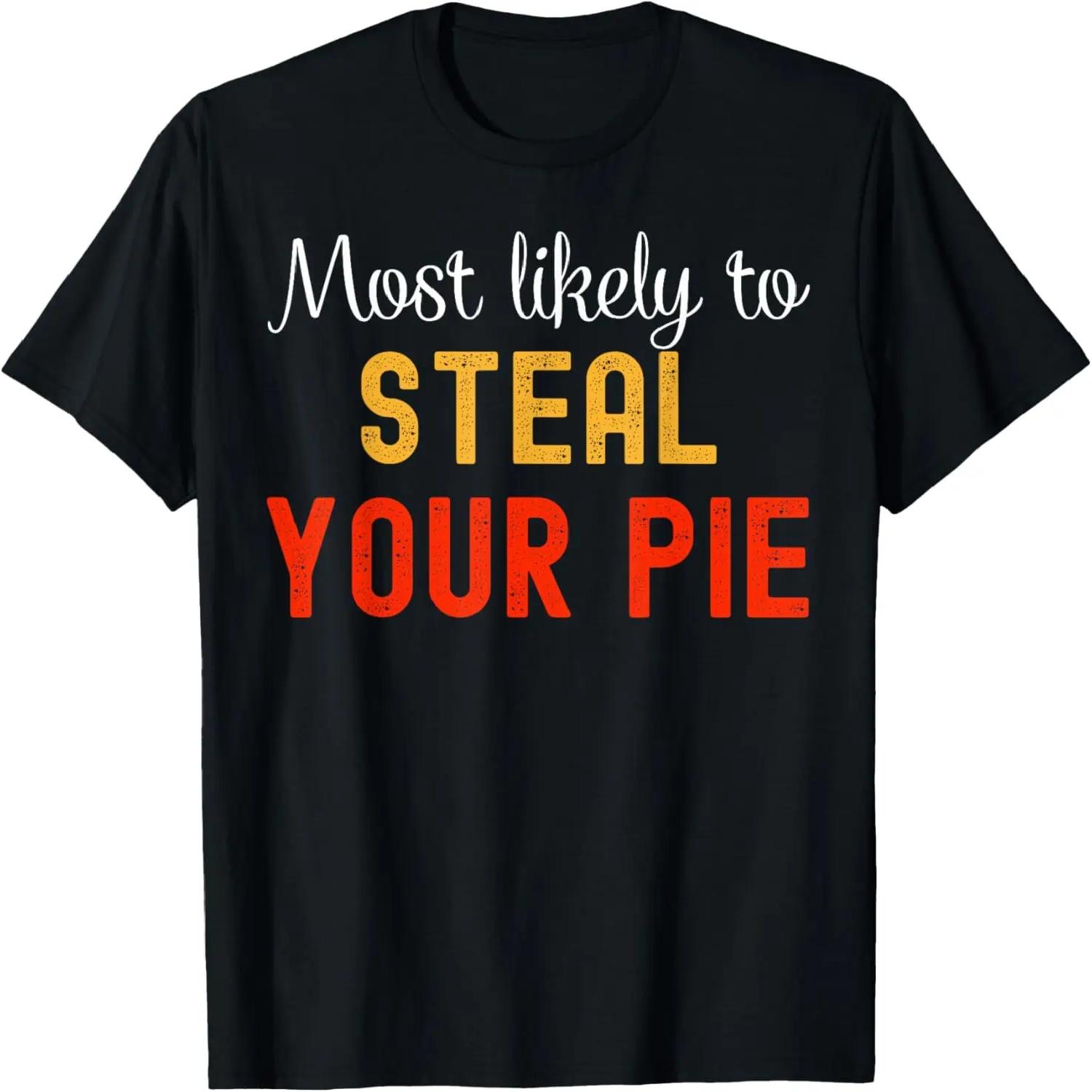 

Most Likely To Steal Your Pie Family Thanksgiving Party T-Shirt S чёрный
