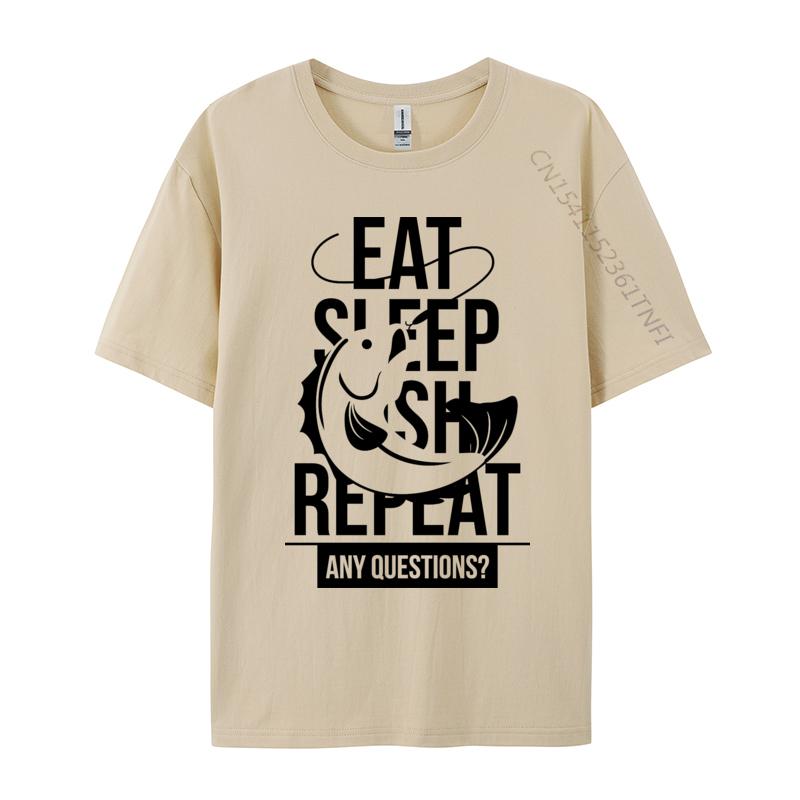 Eat Sleep Fish Repeat Any Questions TShirt Fitness Adult Tshirts Cute NEW YEAR DAY Cotton T Shirt Casual