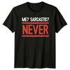 Me? Sarcastic? NEVER Humor Mens T-Shirt Womens Tee Graphic Unisex Top