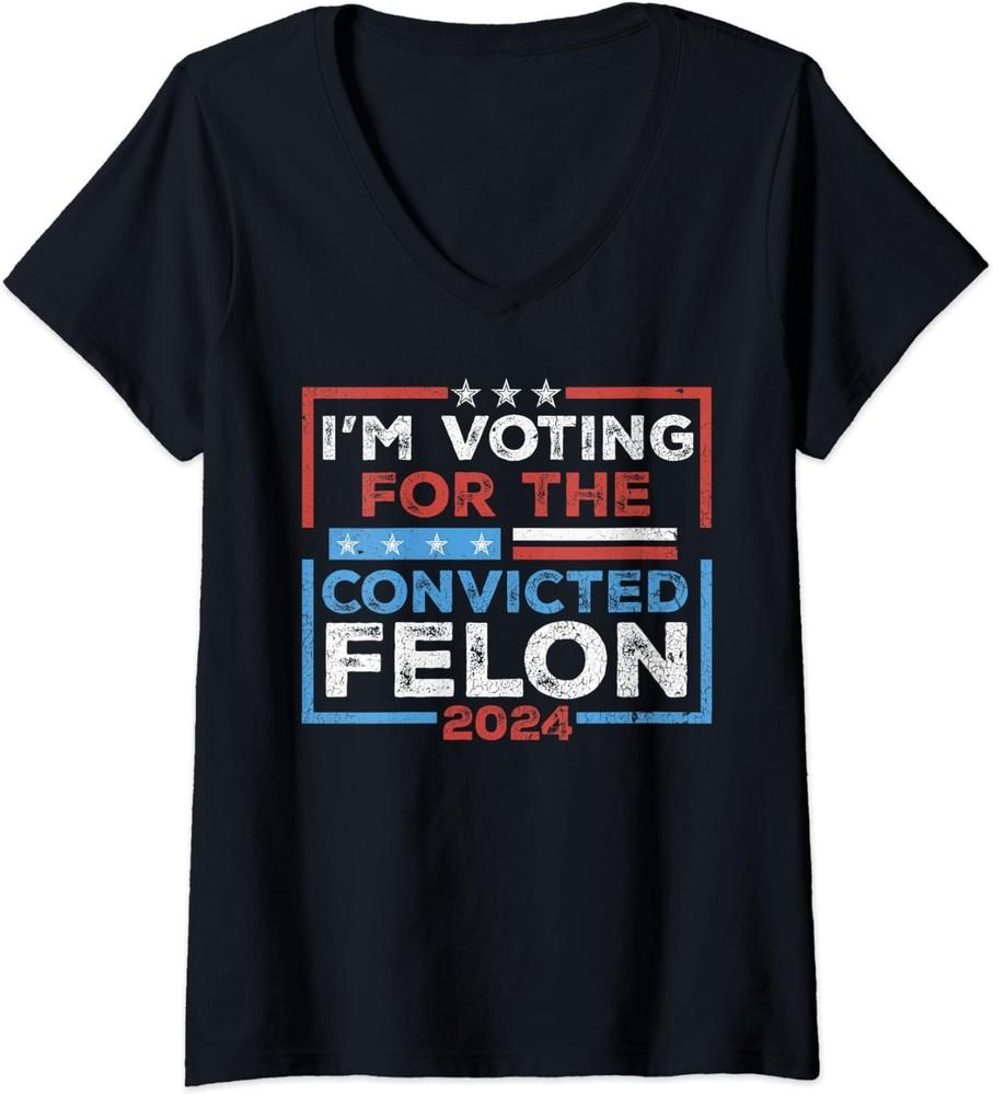 I'm Voting Convicted Felon 2024 Convicted Felon Ladies' V-Neck Tshirt Unisex T-Shirt
