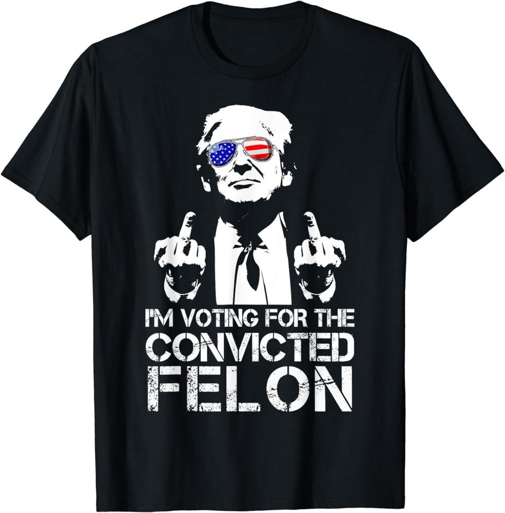 I'm Voting For The Convicted Felon Funny Pro Trump 2024 Unisex T-Shirt