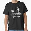 Well Thats Not A Good Sign Funny Shirt for Men Funny Graphic T-Shirt Unisex T-Shirt