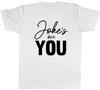 Jokes on you Unisexs TShirt Funny Joke Sarcastic Tee Gift