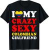 I Love My Crazy Sexy Colombian Girlfriend Colombia Humor T-Shirt