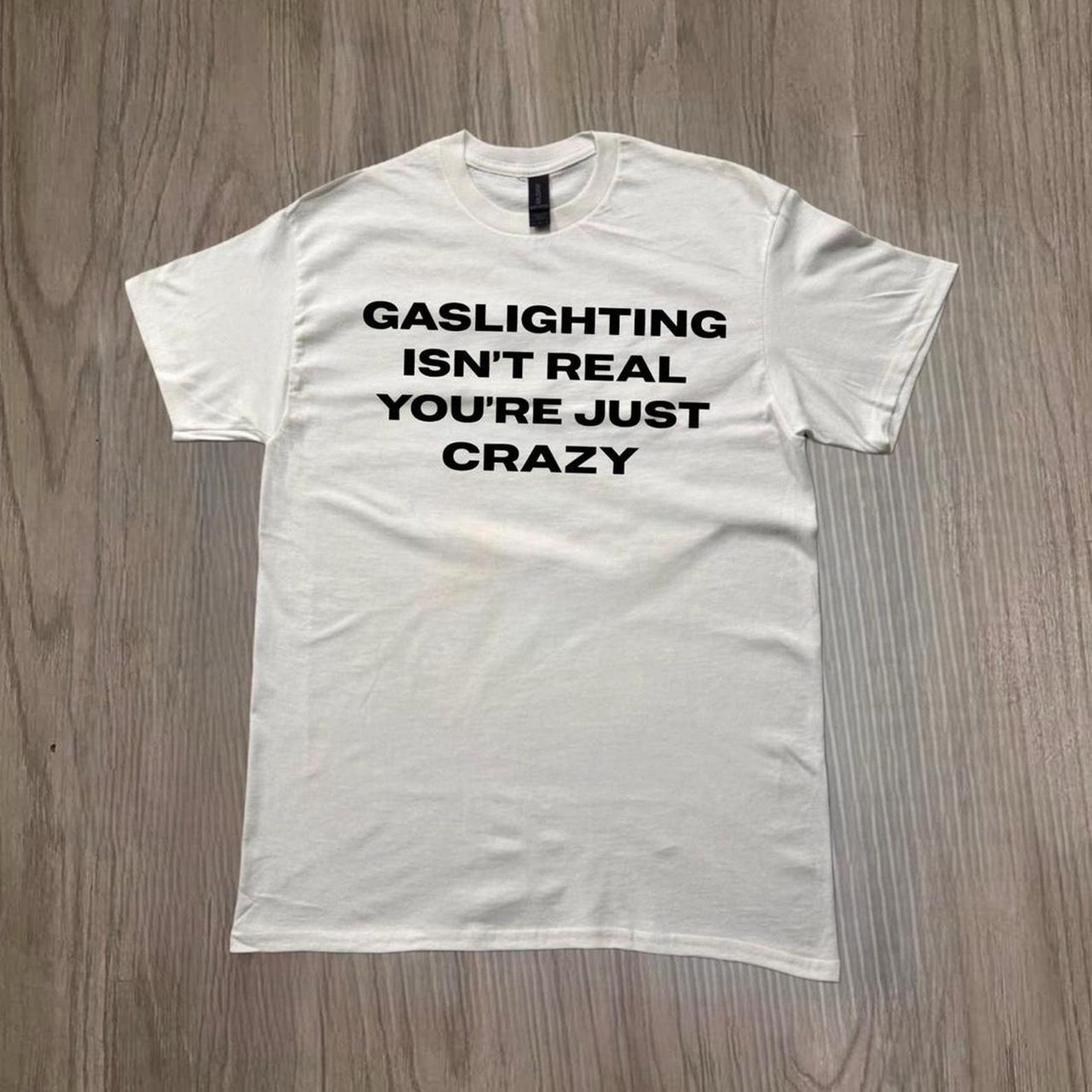 Gaslighting Isn t Real Shirt, Funny Sarcastic T Shirt, Mental Health Humor Tee, Bold Statement Shirt, Unisex Graphic Tee M