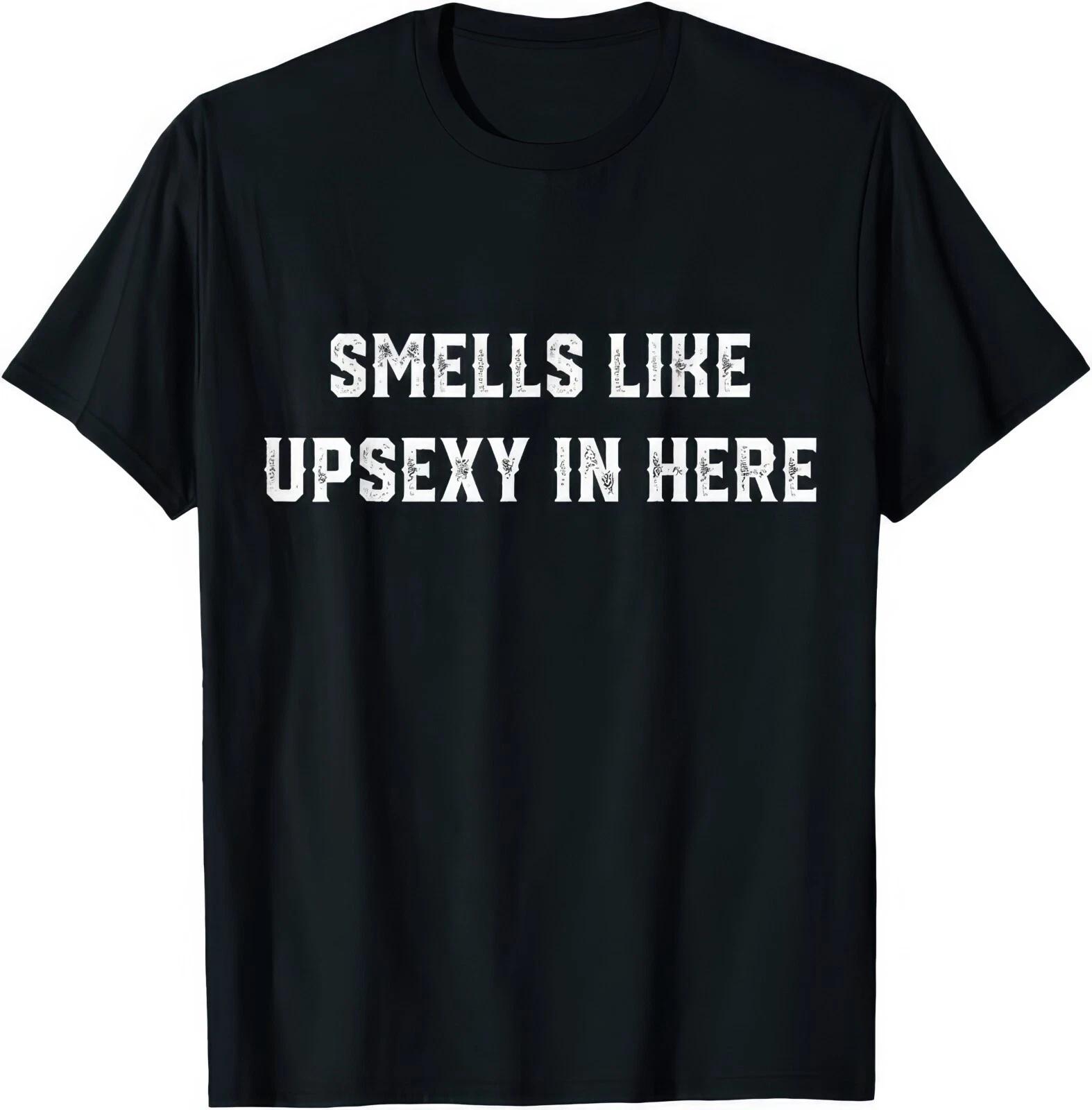 Smells Like Upsexy In Here T Shirt XL