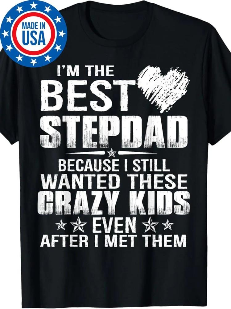 Best Stepdad Ever Funny Graphic T-Shirt100% Cotton Made In USA Short Sleeve Unisex T-Shirt