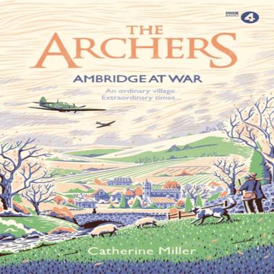 The Archers Ambridge At War by Catherine Miller Hardback Book 9781471195488