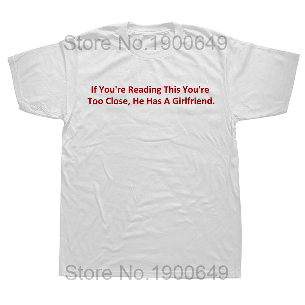If Youre Reading This Youre Too Close He Has A Girlfriend T Shirt Couple Boyfriend Gift Tops 100 Cotton Soft Unisex Tshirt