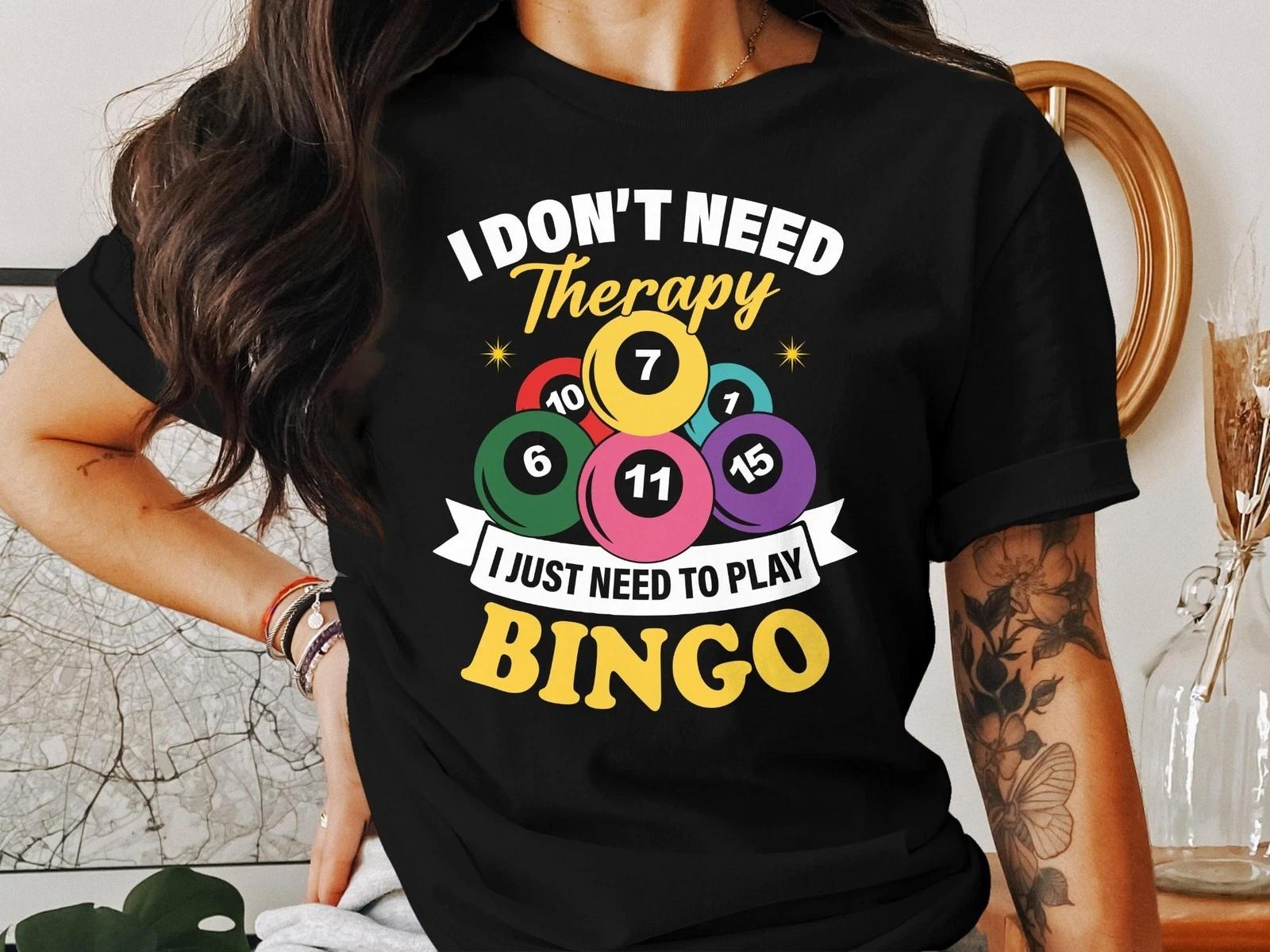 I Don t Need Therapy I Just Need to Play Bingo T-Shirt, Funny Bingo Tee Gift 2XL