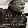 Eye You See With Selected Nonfiction by Robert Stone Hardback Book 9780618386246