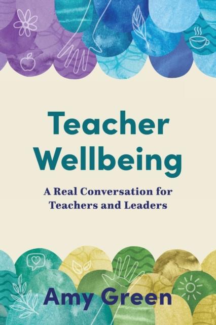 Kniha Teacher Wellbeing : A Real Conversation for Teachers and Leaders