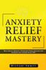 The Anxiety Relief Mastery Book