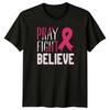 Pray Fight Believe Unisexs TShirt Cancer Survivor Support Pink Ribbon
