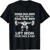 Some Old Men Take Naps Real Old Men Funny Weight Lifting T-Shirt