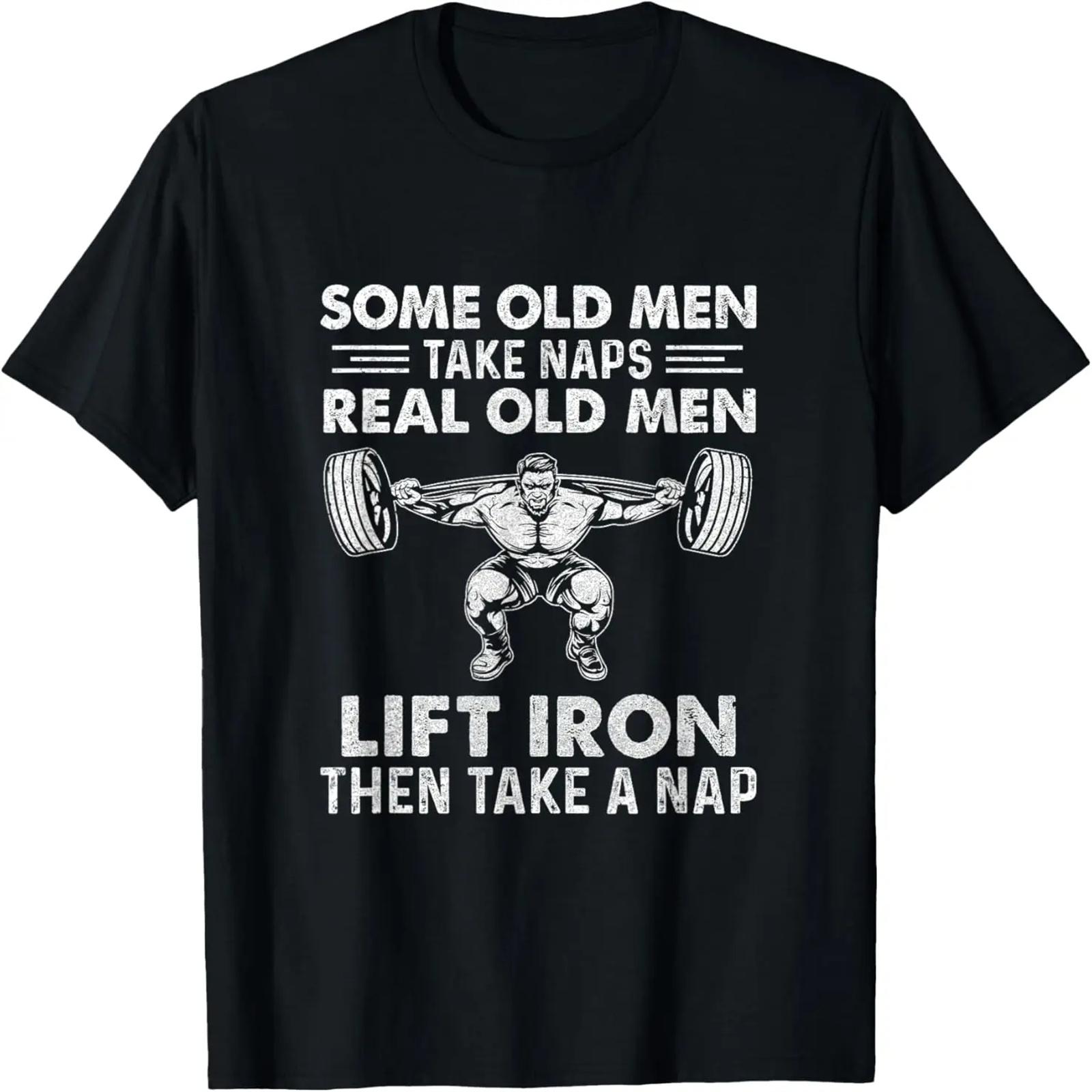 Some Old Men Take Naps Real Old Men Funny Weight Lifting T-Shirt S