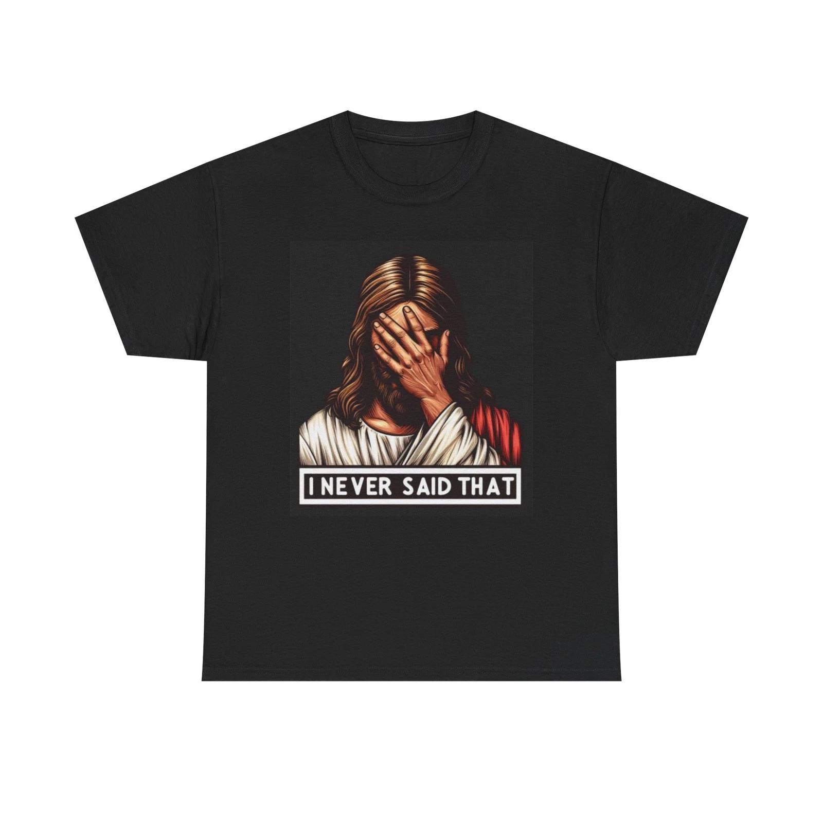 

Jesus Funny Graphic T Shirt I Never Said That Unisex Heavy Cotton Tee M