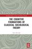 The The Cognitive Foundations of Classical Sociological Theory Book