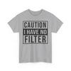 26 Funny Caution I Have No Filter Unisex Tee Sarcastic Humor T-Shirt Warning Tee Unisex T-Shirt