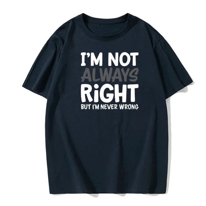 I'M Not Always Right Letter Men's T-Shirt High Quality T-Shirt Summer European Size Short Sleeve Clothes Cotton Loose Street Top