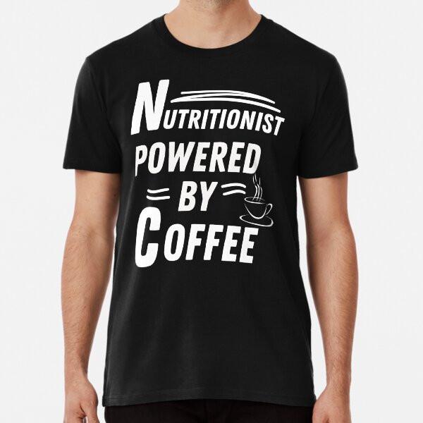 

Nutritionist powered by coffee T-Shirt S-5XL Best T-Shirt 3XL