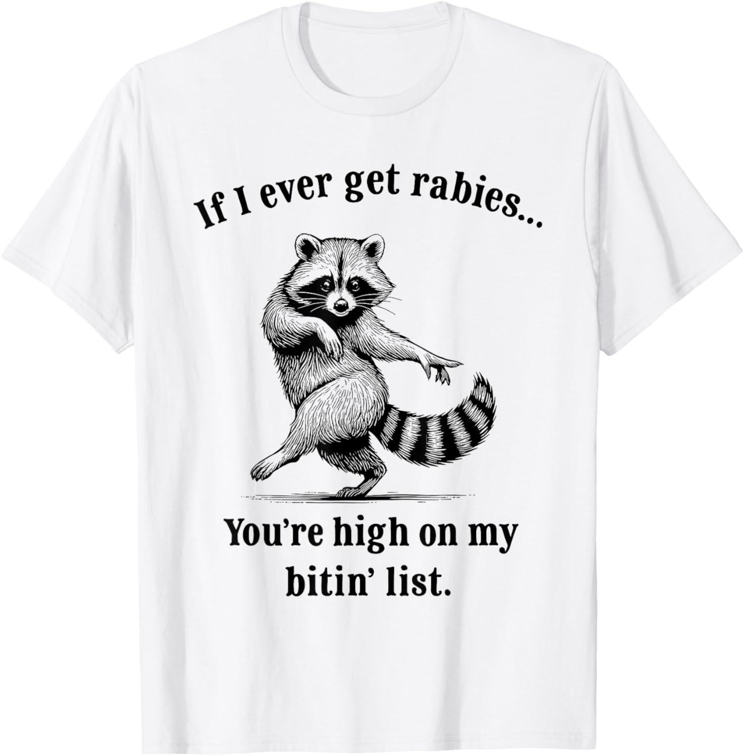 If I Ever Get Rabies You’re High On My Bitin’ List Raccoon unisex T-Shirt Mens Womens Tees Top M