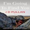 Im Going To Find You by J D Pullan Paperback Book 9781800465268