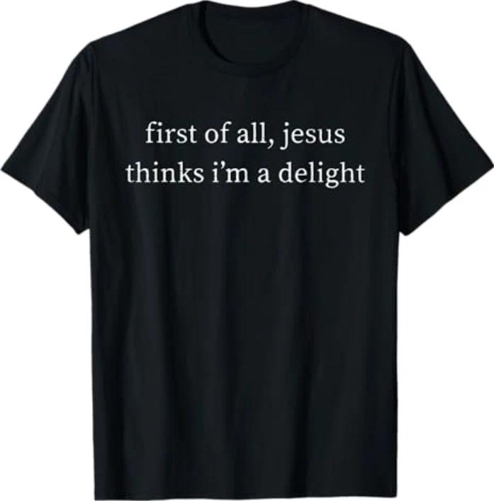 Vintage Retro First of All Jesus Thinks I m A Delight Funny T-Shirt 2XL