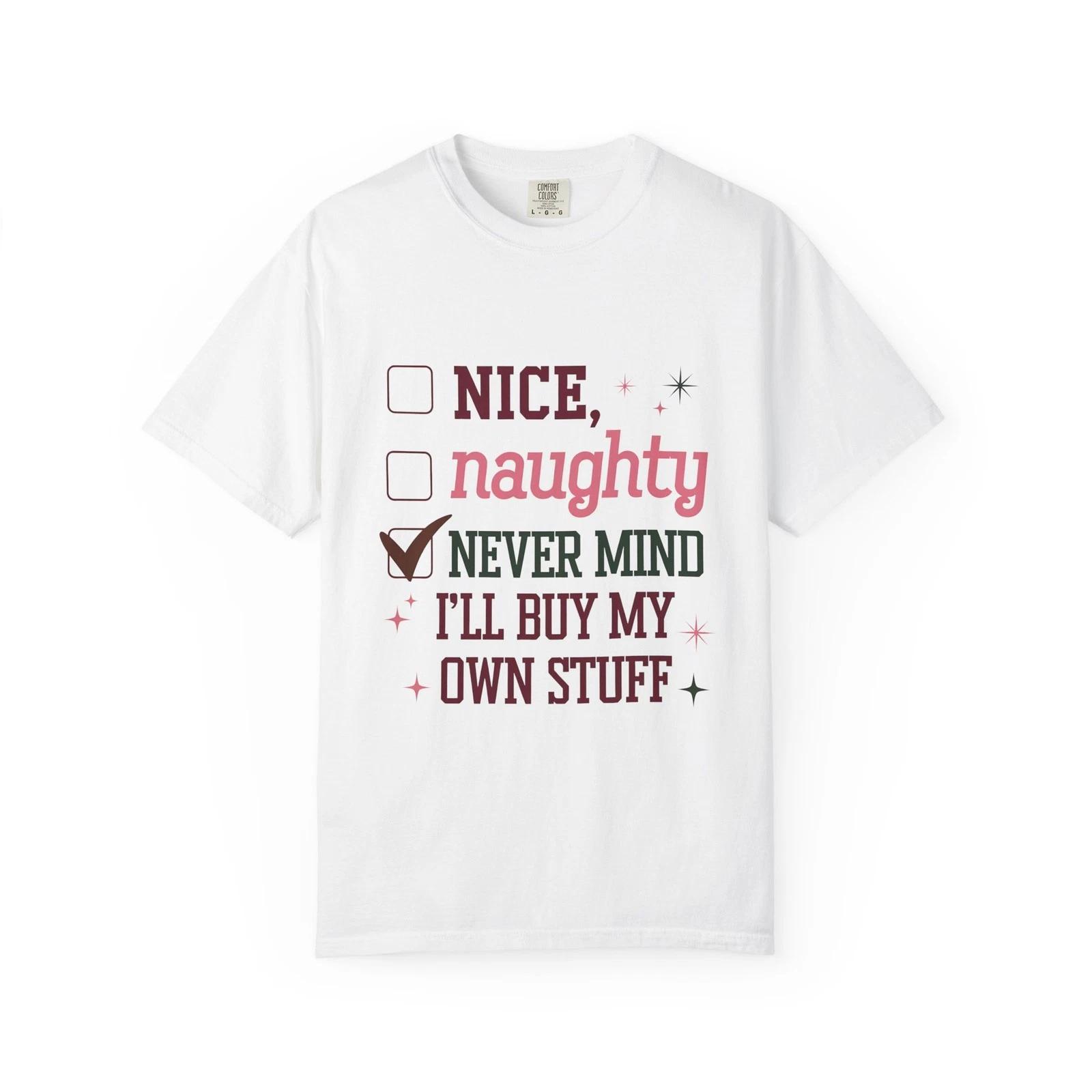 Nice Naughty Never Mind I’ll Buy My Own Stuff Christmas T-Shirt S