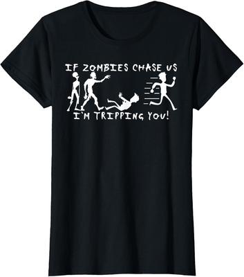 If Zombies Chase For Real Us I'm Tripping You Ladies' Crewneck T-Shirt Unisex T-Shirt