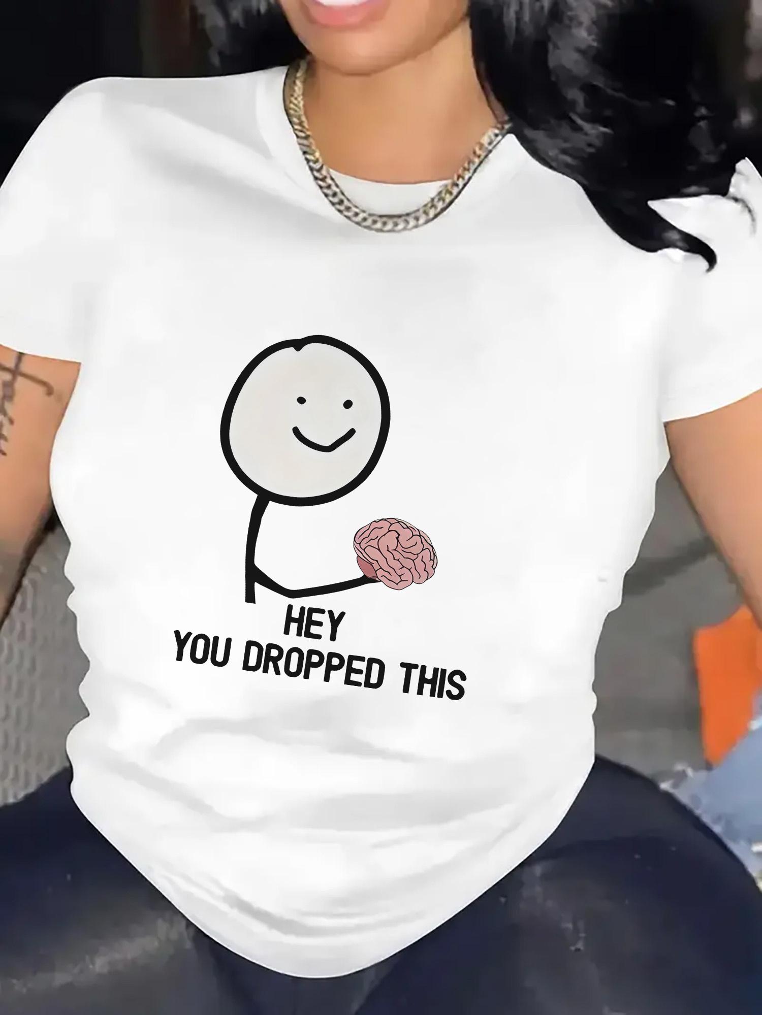 

Womens Funny Brain Graphic Printed TShirt Hey You Dropped This Design Soft Comfortable Casual Women Tshirt Clothing S