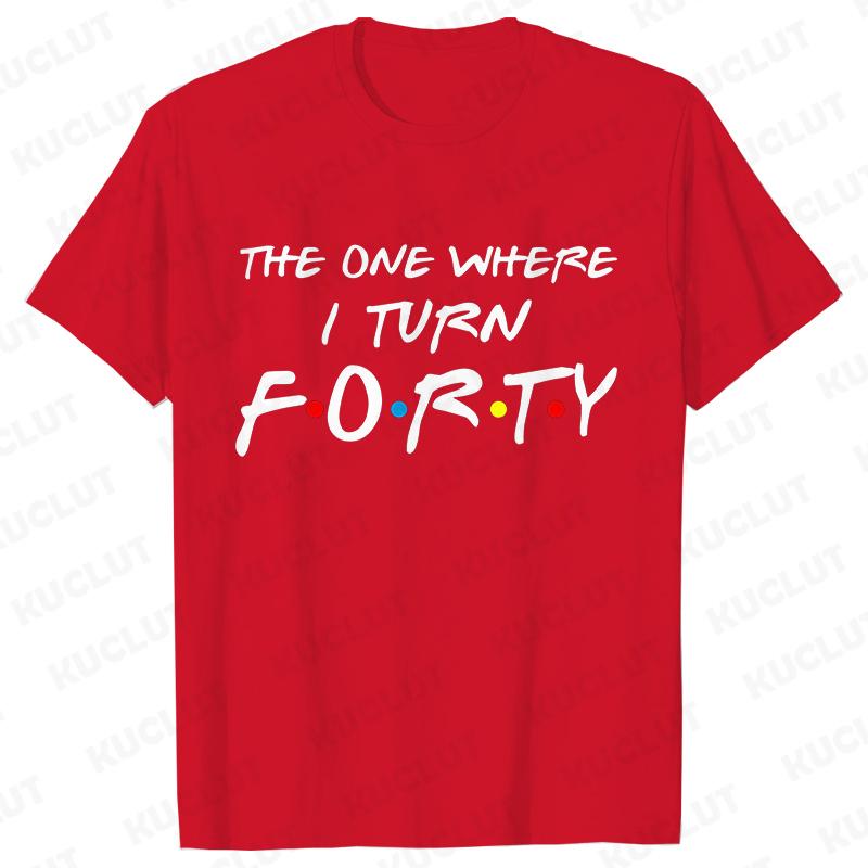 The One Where I Turn Forty T-Shirt for Women 40th Birthday Party Tees Friends Drinking Squad Shirt Fashion Graphic Female Tops