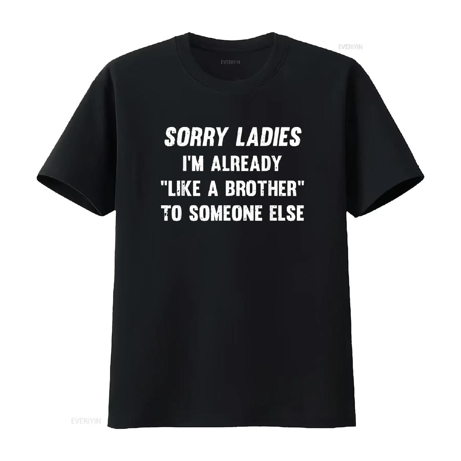 Sorry Ladies I m Already Like A Brother Someone Else T Shirt vintage Washed homme fashion graphic Soft Unisex streetwear XXXXL