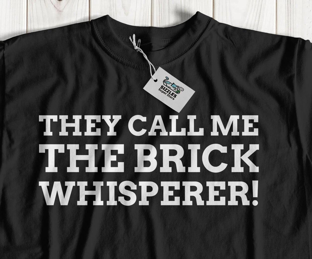 They Call Me The Brick Whisperer! Unisex Funny Brickie And Builder T-Shirt L